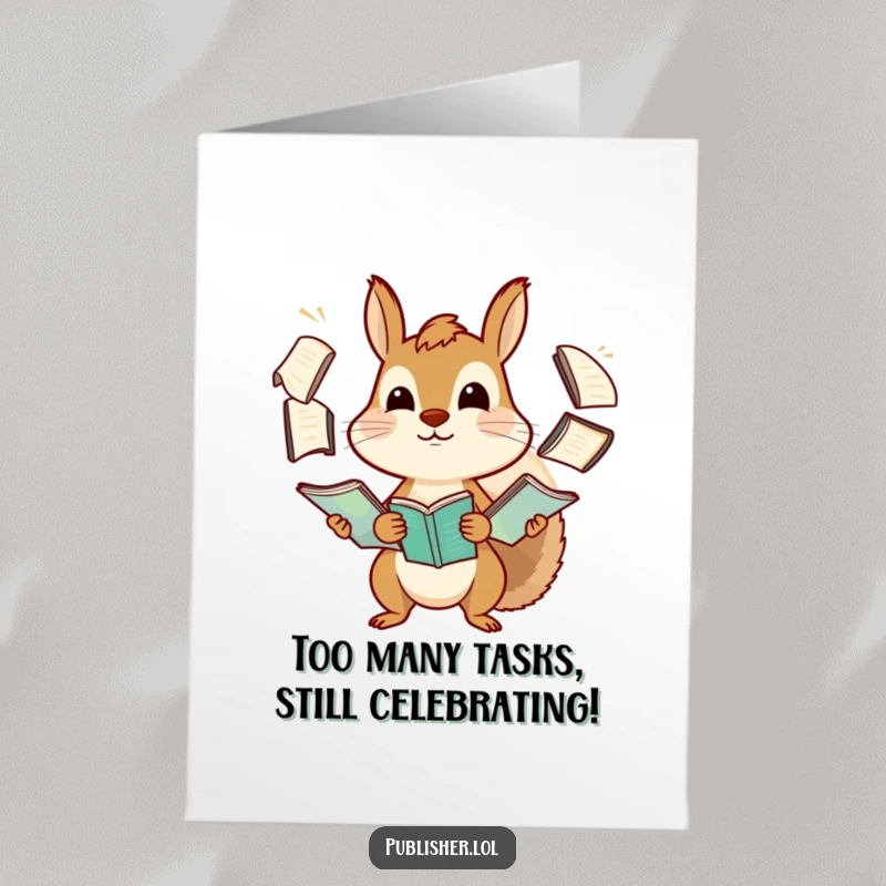 Funny Free Printable Birthday Card: Determined squirrel comically juggling stacks of manuscripts, ideal for students and writers.