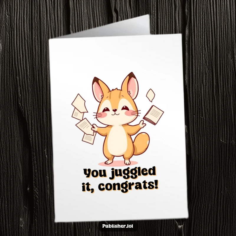 Funny Free Printable Congratulations Card showing a tiny animal character juggling numerous documents with impressive, skillful dexterity and a smile.