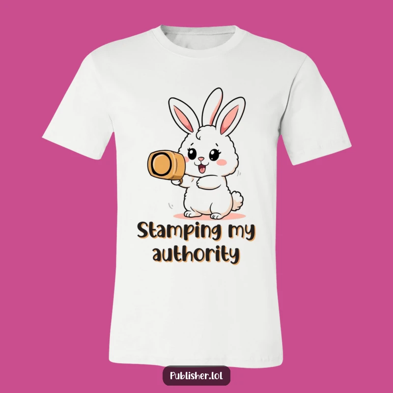 Funny Bunny Stamp T-Shirt: Enthusiastic Motivation Humor Tee