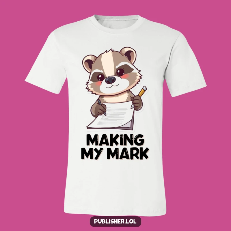 Funny Badger Signing T-Shirt, Determined Professional Apparel, Hilarious Office Tee